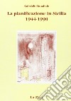 La pianificazione in Sicilia. Politica economica, urbanistica e territorio (1944-1990) libro