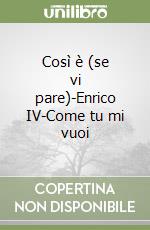 Così è (se vi pare)-Enrico IV-Come tu mi vuoi libro