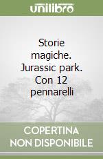 Storie magiche. Jurassic park. Con 12 pennarelli libro