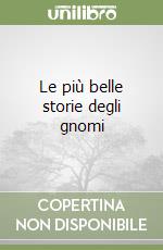 Le più belle storie degli gnomi libro