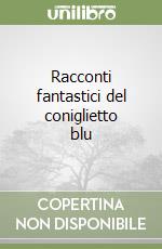 Racconti fantastici del coniglietto blu (1) libro