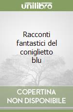 Racconti fantastici del coniglietto blu (3) libro