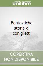 Fantastiche storie di coniglietti (1) libro