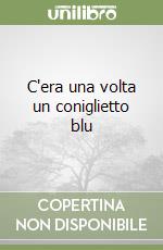 C'era una volta un coniglietto blu (1) libro
