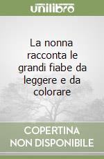 La nonna racconta le grandi fiabe da leggere e da colorare