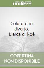 Coloro e mi diverto. L'arca di Noè libro