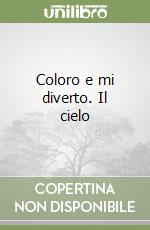 Coloro e mi diverto. Il cielo libro