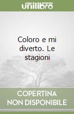 Coloro e mi diverto. Le stagioni libro