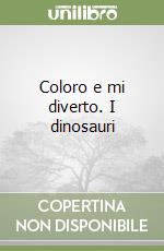 Coloro e mi diverto. I dinosauri libro