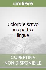 Coloro e scrivo in quattro lingue libro