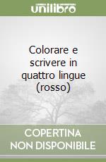 Colorare e scrivere in quattro lingue (rosso) libro