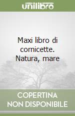 Maxi libro di cornicette. Natura, mare libro