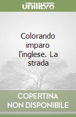 Colorando imparo l'inglese. La strada libro