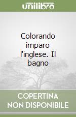 Colorando imparo l'inglese. Il bagno libro