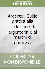 Argento. Guida pratica alla collezione di argenteria e ai marchi di garanzia libro