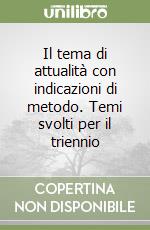 Il tema di attualità con indicazioni di metodo. Temi svolti per il triennio libro