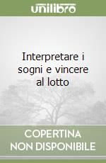 Interpretare i sogni e vincere al lotto libro