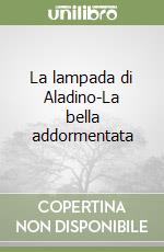 La lampada di Aladino-La bella addormentata libro