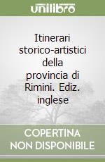 Itinerari storico-artistici della provincia di Rimini. Ediz. inglese libro