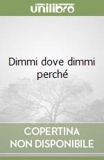 Dimmi dove dimmi perché libro