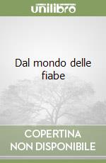 Dal mondo delle fiabe libro