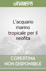 L'acquario marino tropicale per il neofita