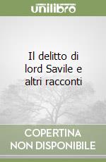 Il delitto di lord Savile e altri racconti libro