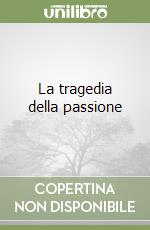 La tragedia della passione libro