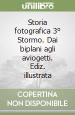 Storia fotografica 3° Stormo. Dai biplani agli aviogetti. Ediz. illustrata libro