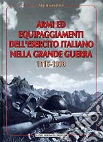 Armi ed equipaggiamenti dell'esercito italiano nella grande guerra 1915-1918 libro