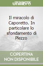 Il miracolo di Caporetto. In particolare lo sfondamento di Plezzo