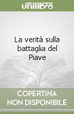 La verità sulla battaglia del Piave