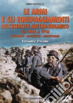 Le armi e gli equipaggiamenti dell'esercito austro-ungarico dal 1914 al 1918. Uniformi, distintivi, buffetterie