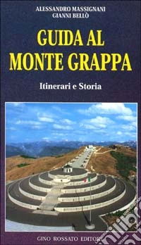 Guida al monte Grappa. Itinerari e storia libro