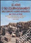 Le armi e gli equipaggiamenti dell'esercito austro-ungarico dal 1914 al 1918. Vol. 2: Bandiere reggimentali, decorazioni, armi e dotazioni individuali libro