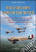 Oltre le nubi il sereno. L'uomo che visse tre volte