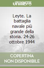 Leyte. La battaglia navale più grande della storia. 24-26 ottobre 1944 libro