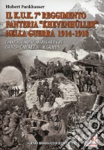 Il Kuk. 7° reggimento fanteria. «Khevenhuller» nella guerra 1914-1918. Galizia, Carpazi, Alpi Carniche, Isonzo, Caporetto, M. Grappa libro