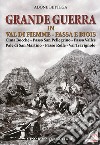 Grande guerra in Val di Fiemme, Fassa e Biois. Cima Bocche, Passo San Pellegrino, Passo Valles, Pale di San Martino, Passo Rolle, Val Travignolo libro di Bettega Adone