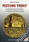 Festung Trient. Le fortificazioni di Trento e il relativo periodo storico libro