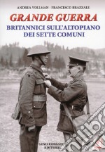 Grande guerra. Britannici sull'altopiano dei sette comuni libro