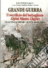Grande guerra. Il sacrificio del battaglione Alpini Monte Clapier libro