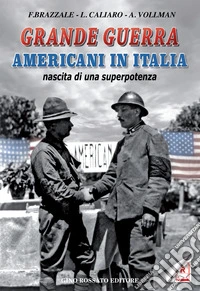 Grande guerra. Americani in Italia, nascita di superpotenza libro