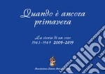 Quando è ancora Primavera. La storia di un coro 1963-1969, 2009-2019 libro