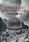 Sepolti vivi. Monte Cimone e una mina. Un destino crudele libro