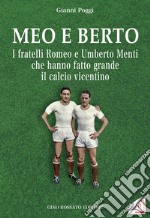 Meo e Berto. I fratelli Romeo e Umberto Menti che hanno fatto grande il calcio vicentino