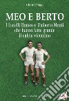 Meo e Berto. I fratelli Romeo e Umberto Menti che hanno fatto grande il calcio vicentino libro di Poggi Gianni