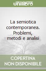 La semiotica contemporanea. Problemi, metodi e analisi libro