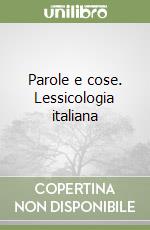 Parole e cose. Lessicologia italiana libro