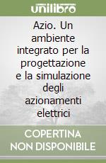 Azio. Un ambiente integrato per la progettazione e la simulazione degli azionamenti elettrici libro